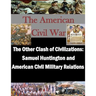The Other Clash of Civilizations - Samuel Huntington and American Civil Military
