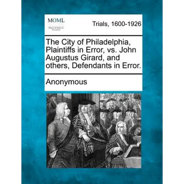 The City of Philadelphia, Plaintiffs in Error, vs. John Augustus Girard, and Others, Defendants in Error.