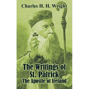 The Writings of St. Patrick: The Apostle of Ireland