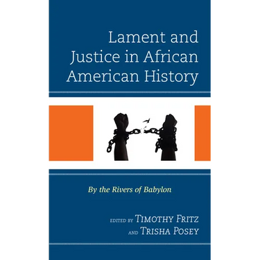 Lament and Justice in African American History: By the Rivers of Babylon