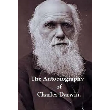 The Autobiography of Charles Darwin.