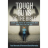 Tough Guys of the Bible: Learn the Traits of Courageous Men Who Truly Follow God