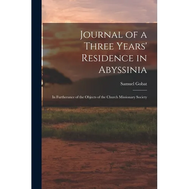 Journal of a Three Years' Residence in Abyssinia: In Furtherance of the Objects of the Church Missionary Society
