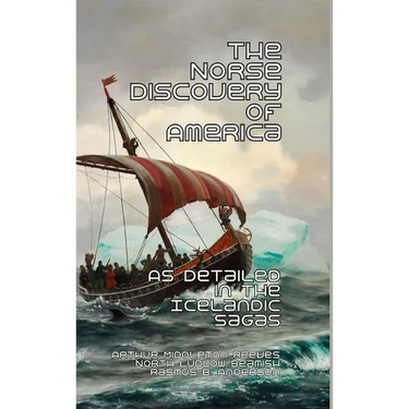 The Norse Discovery of America: As Detailed in the Icelandic Sagas
