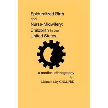 Epiduralized Birth and Nurse-Midwifery: Childbirth in the United States. A Medical Ethnography