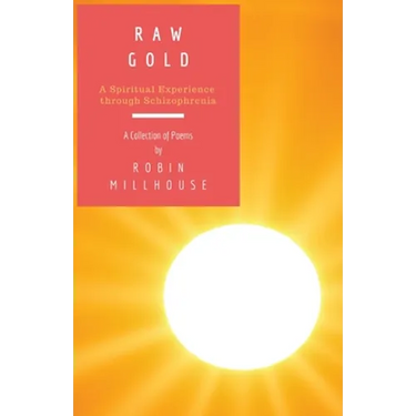 Raw Gold: A Spiritual Experience Through Schizophrenia