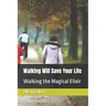 Walking Will Save Your Life: Walking the Magical Elixir