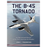 The B-45 Tornado: An Operational History of the First American Jet Bomber