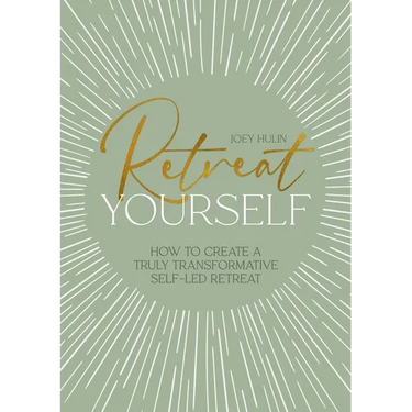Retreat Yourself: How to Create a Truly Transformative Self-Led Retreat