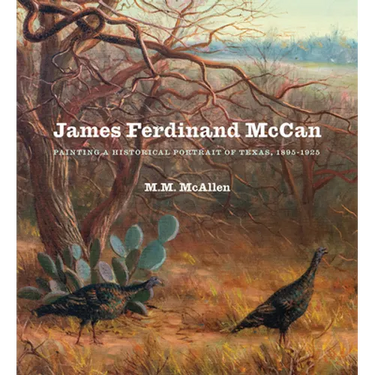 James Ferdinand McCan: Painting a Historical Portrait of Texas, 1895-1925