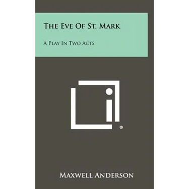 The Eve of St. Mark: A Play in Two Acts