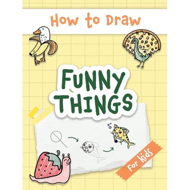 How to Draw Funny Things: Easy and Simple Drawing Book with Step-by-Step Instructions, Perfect for Gifting Children and Beginners on Christmas and Bir