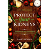 Renal Diet Cookbook: PROTECT YOUR KIDNEYS - Delicious Recipes To Maintain A Healthy and Functioning Kidney