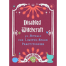 Disabled Witchcraft: 90 Rituals for Limited-Spoon Practitioners