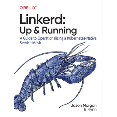 Linkerd: Up and Running: A Guide to Operationalizing a Kubernetes-Native Service Mesh