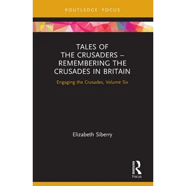 Tales of the Crusaders - Remembering the Crusades in Britain: Engaging the Crusades, Volume Six