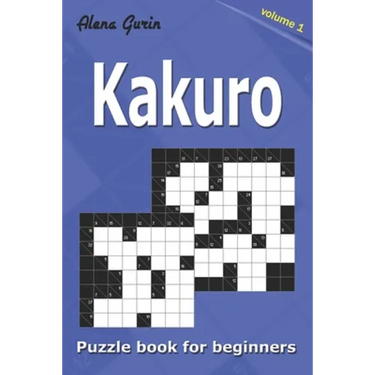 Kakuro puzzle book for beginners.: 200 Cross Sums puzzles. 2 Grid Sizes (Volume 1).