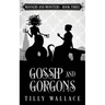 Gossip and Gorgons