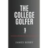 The College Golfer: Winning strategies for golf and life
