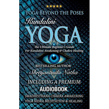 Yoga Beyond the Poses - Kundalini Yoga: Including A Premium Audiobook: Yoga Nidra Meditation - Swadhisthana Chakra Awakening And Healing!: The Ultimat