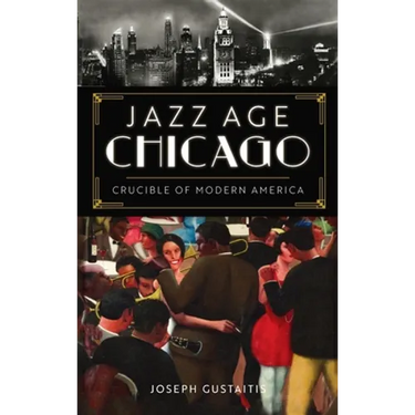 Jazz Age Chicago: Crucible of Modern America