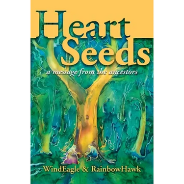 Heart Seeds - a message from the ancestors: a message from the ancestors