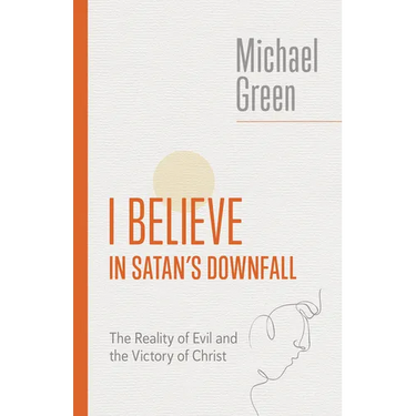 I Believe in Satan's Downfall: The Reality of Evil and the Victory of Christ