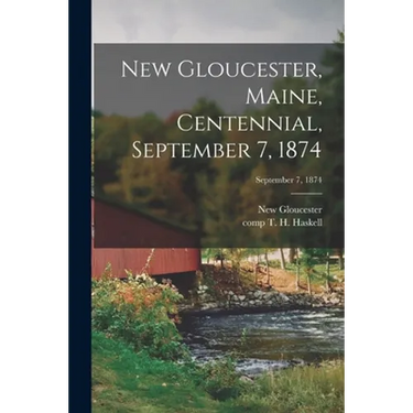 New Gloucester, Maine, Centennial, September 7, 1874; September 7, 1874