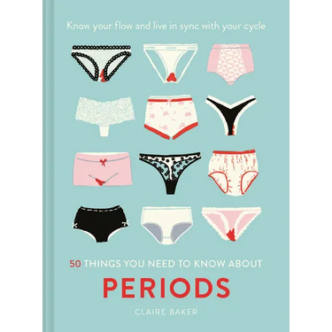 50 Things You Need to Know about Periods: Know Your Flow and Live in Sync with Your Cycle