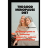 The Good Menopause Diet: An ultimate guide to balancing hormones for optimum health in menopause
