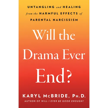 Will the Drama Ever End?: Untangling and Healing from the Harmful Effects of Parental Narcissism