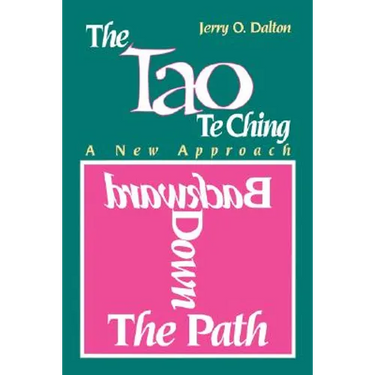 Backward Down the Path: A New Approach to the Tao Te Ching