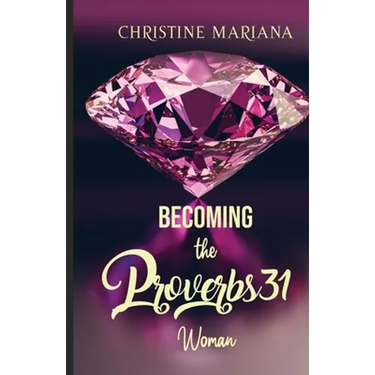 Becoming The Proverbs 31 Woman