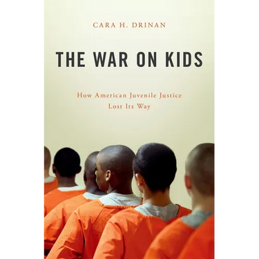War on Kids: How American Juvenile Justice Lost Its Way