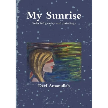 My Sunrise - Selected poetry and paintings