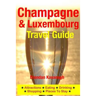 Champagne Region & Luxembourg Travel Guide - Attractions, Eating, Drinking, Shopping & Places To Stay