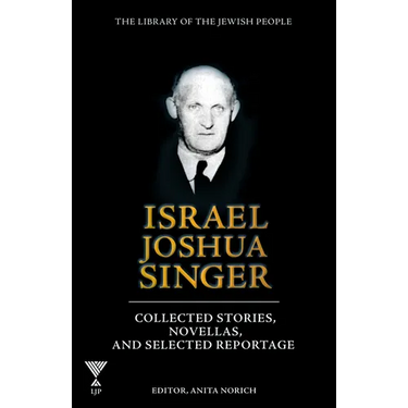 Israel Joshua Singer, Volume 3: Collected Stories, Novellas, and Selected Reportage