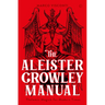 The Aleister Crowley Manual: Thelemic Magick for Modern Times