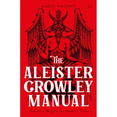 The Aleister Crowley Manual: Thelemic Magick for Modern Times