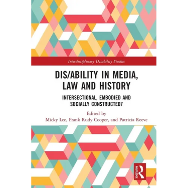 Dis/ability in Media, Law and History: Intersectional, Embodied AND Socially Constructed?