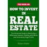 How to Invest in Real Estate: The advanced guide to Becoming a Millionaire Investor, dealing with banks and Generating Huge Profits