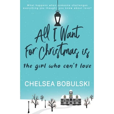 All I Want For Christmas is the Girl Who Can't Love: A YA Holiday Romance