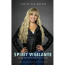 Spirit Vigilante: Telling My Truth to Help You Live Yours