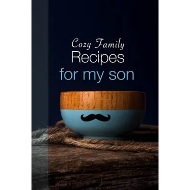 Cozy Family Recipes for My Son