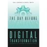 The Day Before Digital Transformation: Unlocking digital transformation for business leaders