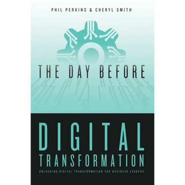 The Day Before Digital Transformation: Unlocking digital transformation for business leaders