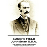 Eugene Field - John Smith U.S.A.: "The biggest fish he ever caught were those that got away"
