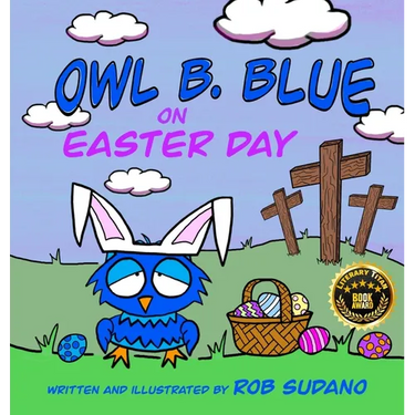 Owl B. Blue on Easter Day: A Children's Book About A Little Owl WHOOO Learns The True Meaning of Easter, Making Friends And Being a Christian!