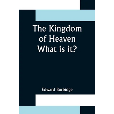 The Kingdom of Heaven; What is it?