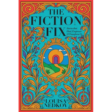 The Fiction Fix: Stories that Heal, Empower & Transform Us